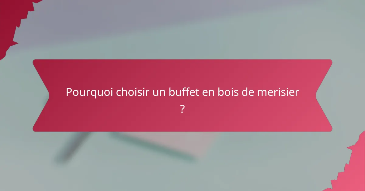 Pourquoi choisir un buffet en bois de merisier ?