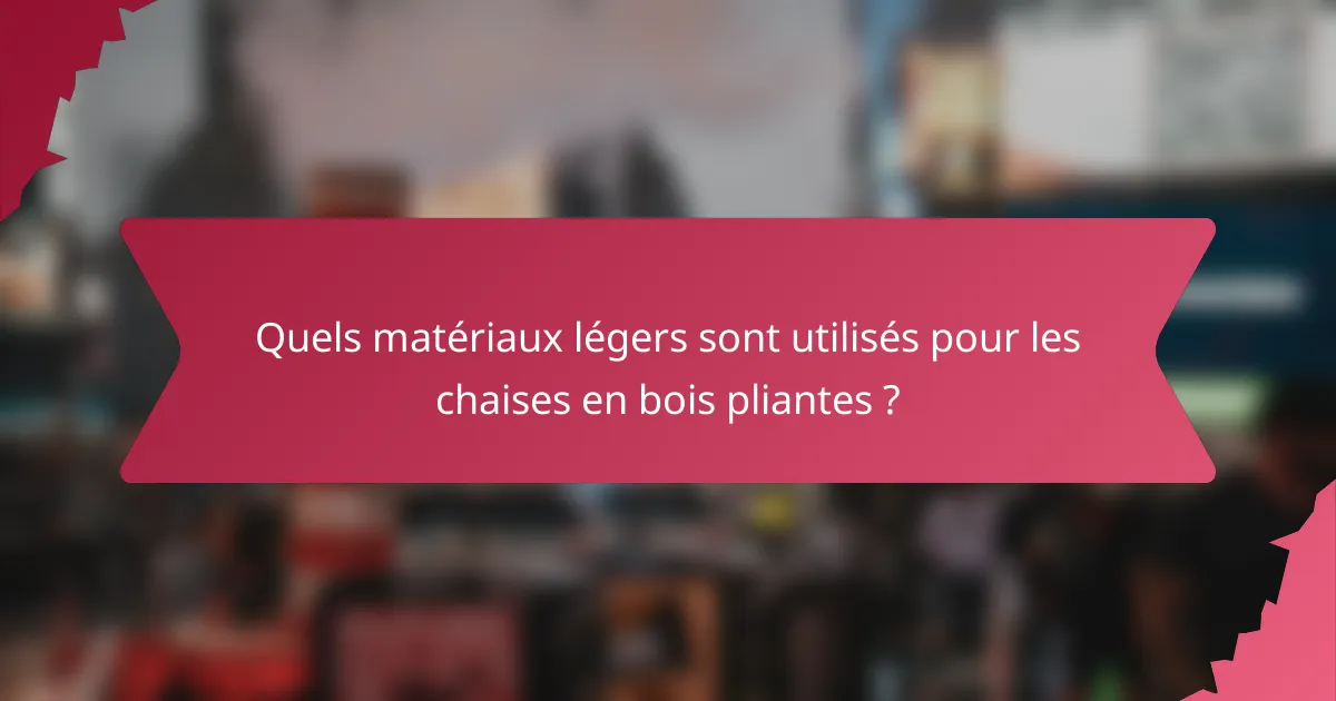 Quels matériaux légers sont utilisés pour les chaises en bois pliantes ?