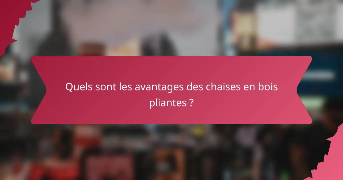 Quels sont les avantages des chaises en bois pliantes ?